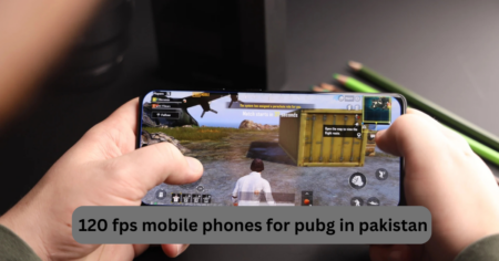 120 fps mobile phones for pubg in pakistan