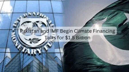 Pakistan, IMF Begin Talks on $1.5 Billion Climate Financing Deal Today