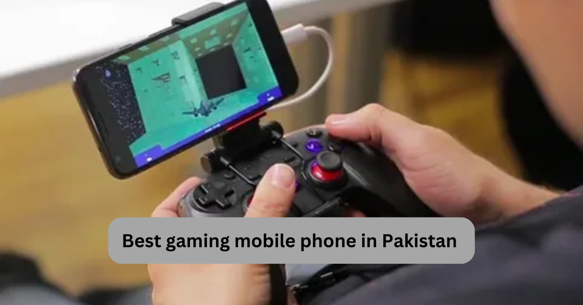 Top Gaming Mobile Phones in Pakistan 2025 Best Picks