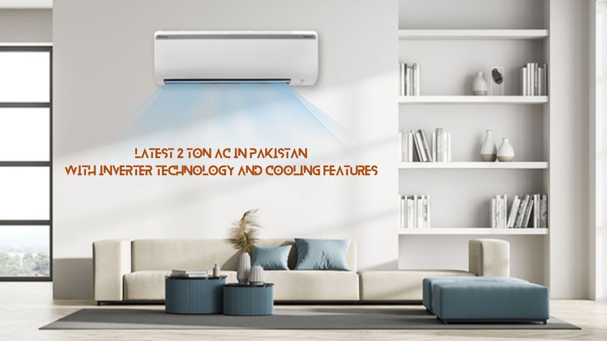 Latest 2 Ton AC in Pakistan with inverter technology and cooling features